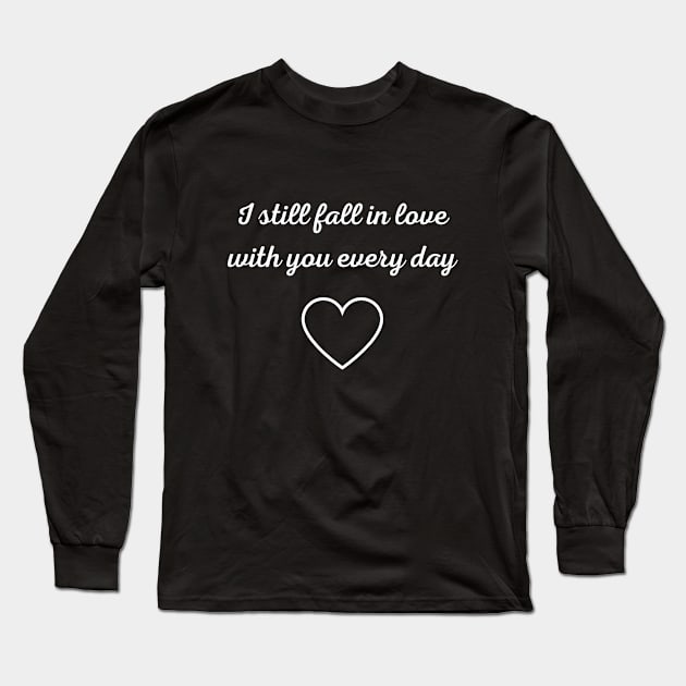 I still fall in love with you every day Long Sleeve T-Shirt by DaniasArt 